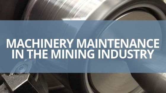 Machinery maintenance in the mining industry